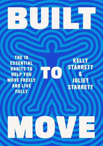 Built to Move: The Ten Essential Habits to Help You Move Freely and Live Fully - Hardcover