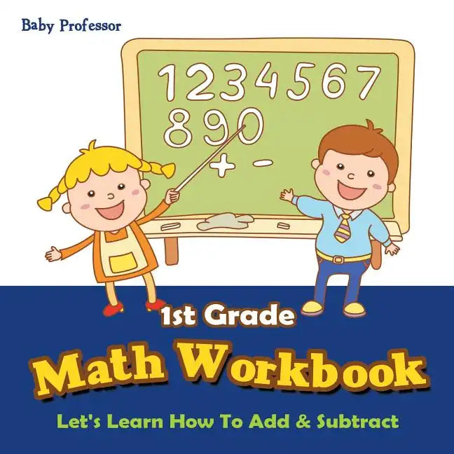 1st Grade Math Workbook: Let's Learn How To Add & Subtract - Paperback