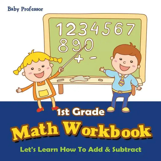 1st Grade Math Workbook: Let's Learn How To Add & Subtract - Paperback