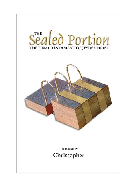 The Sealed Portion - The Final Testament of Jesus Christ - Paperback
