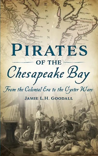 Pirates of the Chesapeake Bay: From the Colonial Era to the Oyster Wars - Hardcover