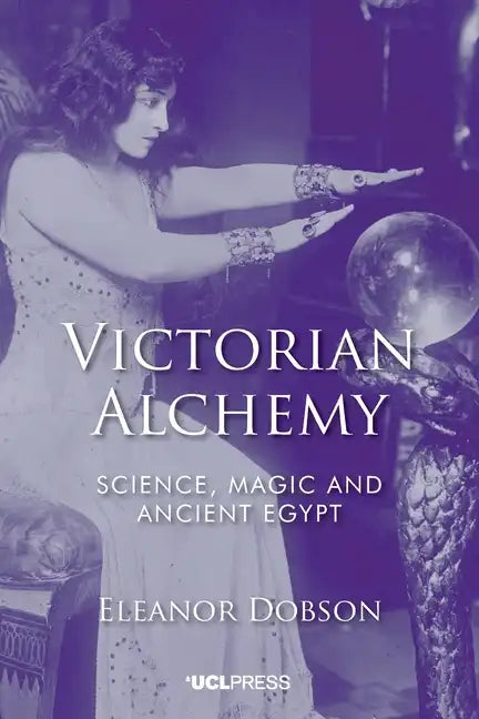 Victorian Alchemy: Science, Magic and Ancient Egypt - Paperback