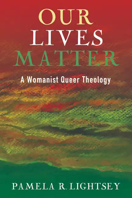 Our Lives Matter: A Womanist Queer Theology - Hardcover