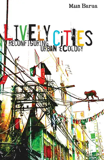 Lively Cities: Reconfiguring Urban Ecology - Paperback