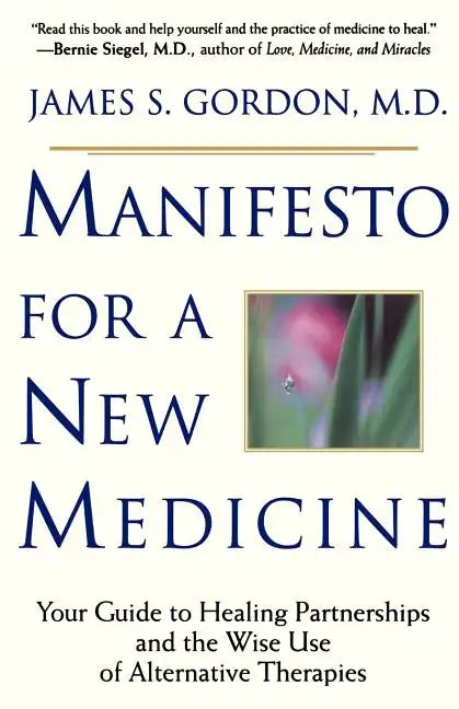 Manifesto for a New Medicine: Your Guide to Healing Partnerships and the Wise Use of Alternative Therapies - Paperback