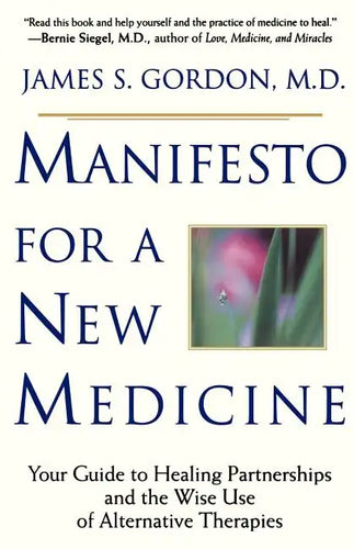 Manifesto for a New Medicine: Your Guide to Healing Partnerships and the Wise Use of Alternative Therapies - Paperback