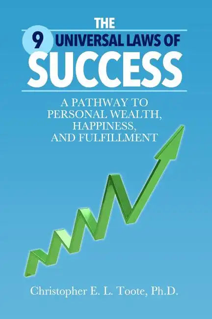 The 9 Universal Laws of Success: A Pathway to Personal Wealth, Happiness, and Fulfillment - Paperback