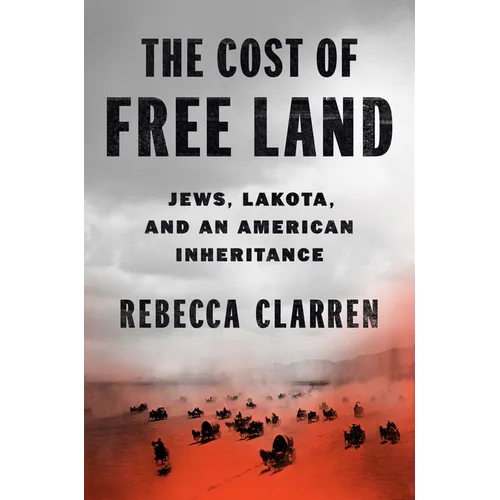 The Cost of Free Land: Jews, Lakota, and an American Inheritance - Hardcover