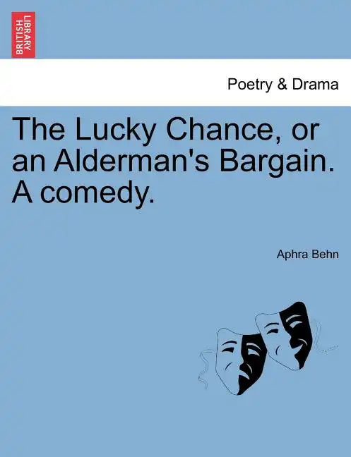 The Lucky Chance, or an Alderman's Bargain. a Comedy. - Paperback