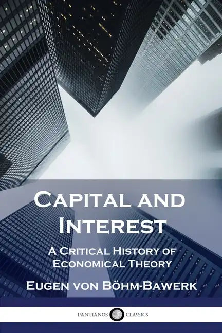 Capital and Interest: A Critical History of Economical Theory - Paperback