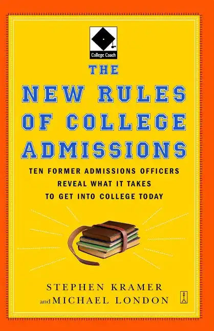 The New Rules of College Admissions: Ten Former Admissions Officers Reveal What It Takes to Get Into College Today - Paperback