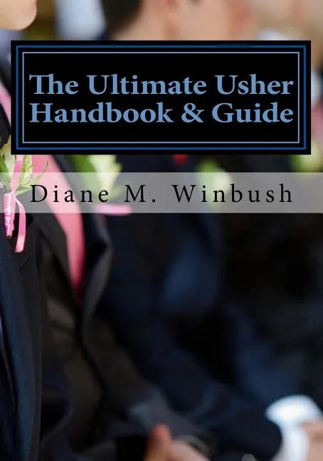 The Ultimate Usher Handbook & Guide: Fundamentals of Serving - Paperback