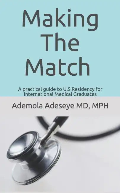 Making the Match: A practical guide to U.S Residency for International Medical Graduates - Paperback