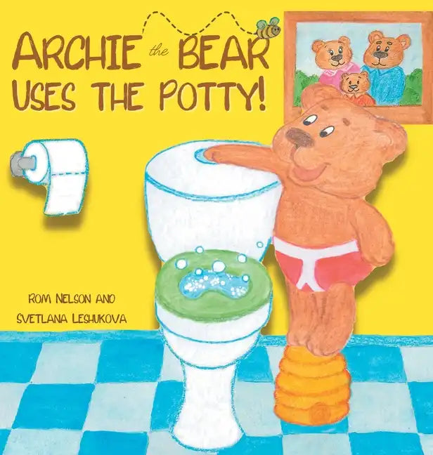 Archie the Bear Uses the Potty: Toilet Training For Toddlers Cute Step by Step Rhyming Storyline Including Beautiful Hand Drawn Illustrations - Hardcover