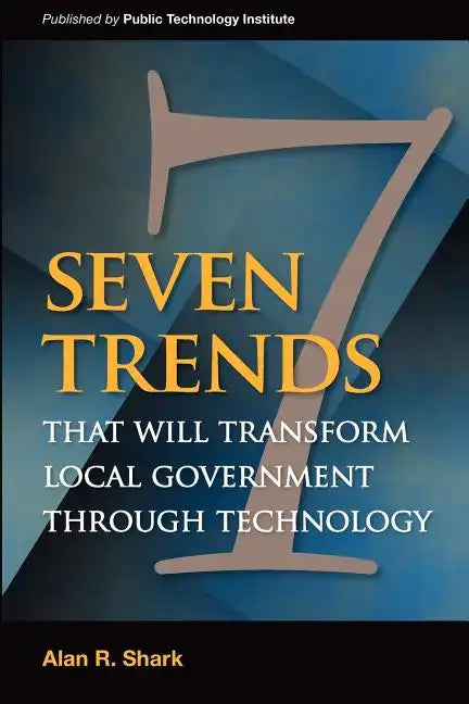 Seven Trends that will Transform Local Government Through Technology - Paperback