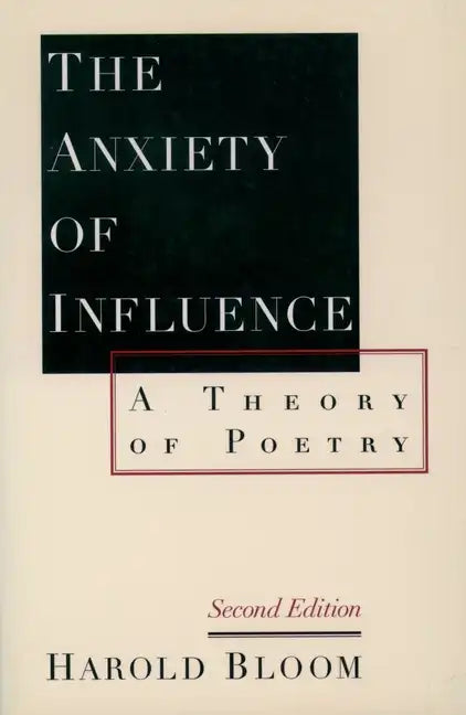 The Anxiety of Influence: A Theory of Poetry, 2nd Edition - Paperback
