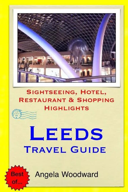 Leeds Travel Guide: Sightseeing, Hotel, Restaurant & Shopping Highlights - Paperback