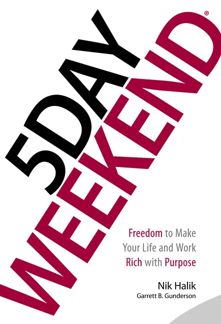 5 Day Weekend: Freedom to Make Your Life and Work Rich with Purpose - Hardcover
