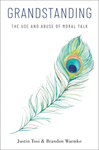 Grandstanding: The Use and Abuse of Moral Talk - Hardcover