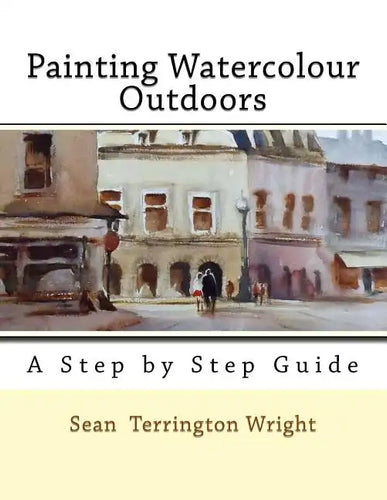 Painting Watercolour Outdoors: Capturing Light, Atmosphere and Mood - Paperback