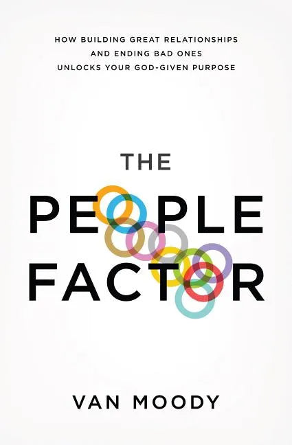The People Factor: How Building Great Relationships and Ending Bad Ones Unlocks Your God-Given Purpose - Paperback
