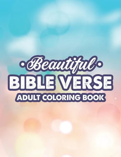 Beautiful Bible Verse Adult Coloring Book: Christian Faith Coloring Pages For Women, Stress Relieving and Calming Designs With Bible Verses - Paperback