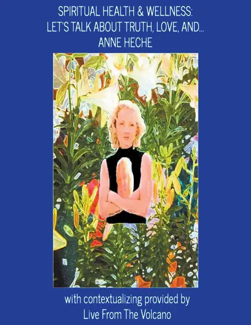 Spiritual Health & Wellness: Let's Talk about Truth, Love, And...Anne Heche - Paperback