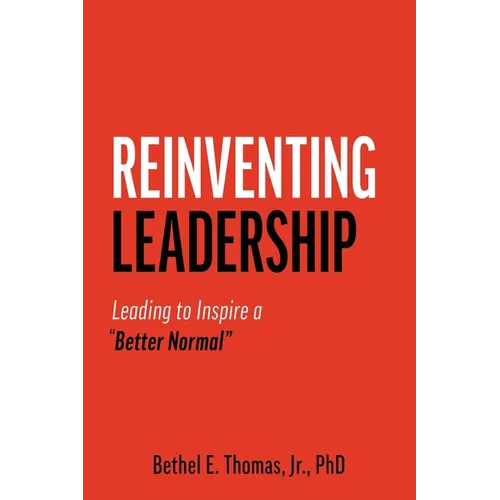 Reinventing Leadership: Leading to Inspire a 