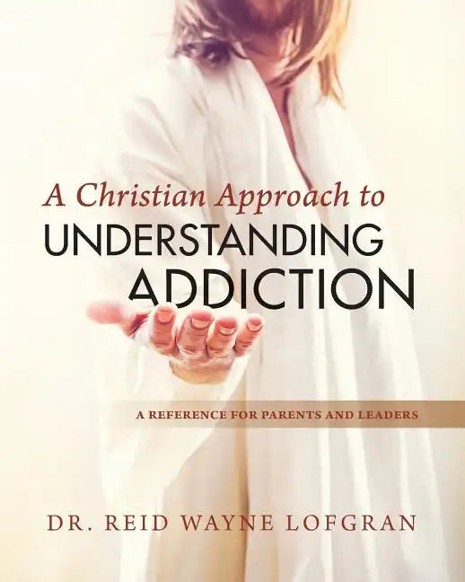 A Christian Approach to Understanding Addiction - Paperback