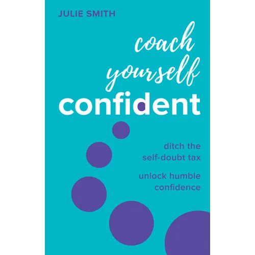 Coach Yourself Confident: Ditch the Self-Doubt Tax, Unlock Humble Confidence - Paperback