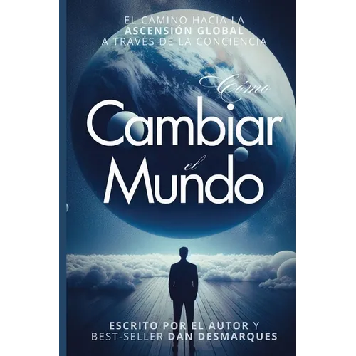 Cómo Cambiar el Mundo: El Camino Hacia la Ascensión Global a Través de la Conciencia - Paperback