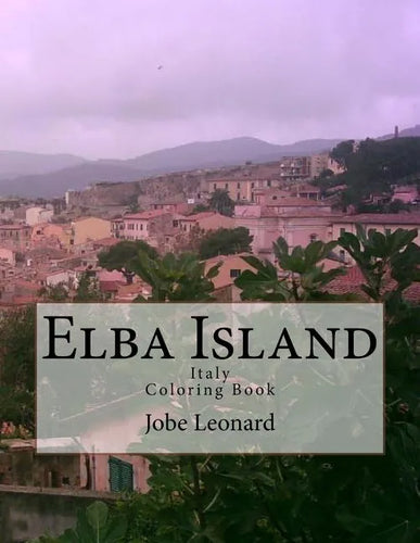 Elba Island, Italy Coloring Book: Color Your Way Through Historic Elba Island, Italy - Paperback