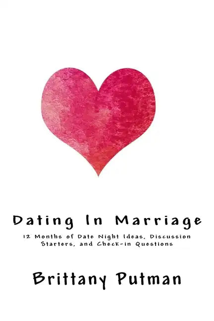 Dating In Marriage: 12 Months of Date Night Ideas, Discussion Starters, and Check-in Questions - Paperback