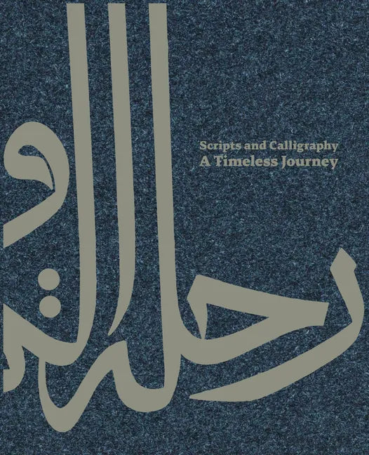 Scripts and Calligraphy: A Timeless Journey - Hardcover