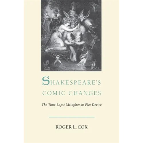 Shakespeare's Comic Changes: The Time-Lapse Metaphor as Plot Device - Paperback