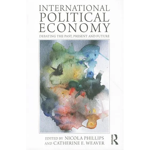 International Political Economy: Debating the Past, Present and Future - Paperback