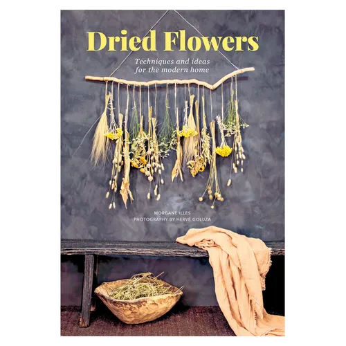 Dried Flowers: Techniques and Ideas for the Modern Home - Paperback