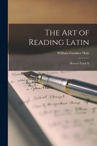 The Art of Reading Latin: How to Teach It - Paperback