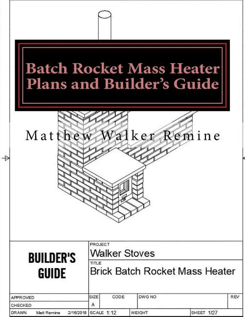Batch Rocket Mass Heater Plans and Builder's Guide: Build your own super efficient masonry heater - Paperback