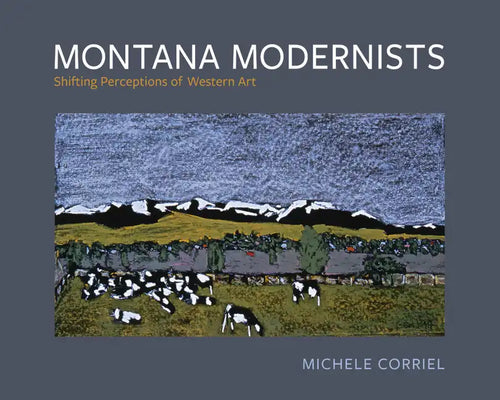 Montana Modernists: Shifting Perceptions of Western Art - Paperback