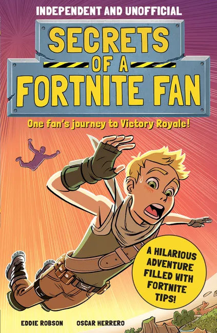 Secrets of a Fortnite Fan (Independent & Unofficial): The Fact-Packed, Fun-Filled Unofficial Fortnite Adventure! - Paperback