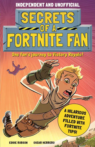 Secrets of a Fortnite Fan (Independent & Unofficial): The Fact-Packed, Fun-Filled Unofficial Fortnite Adventure! - Paperback