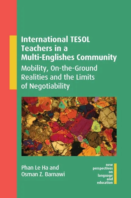 International Tesol Teachers in a Multi-Englishes Community: Mobility, On-The-Ground Realities and the Limits of Negotiability - Paperback