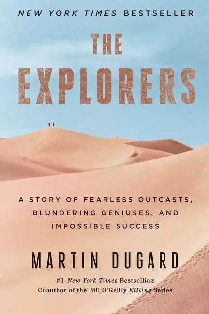 The Explorers: A Story of Fearless Outcasts, Blundering Geniuses, and Impossible Success - Paperback