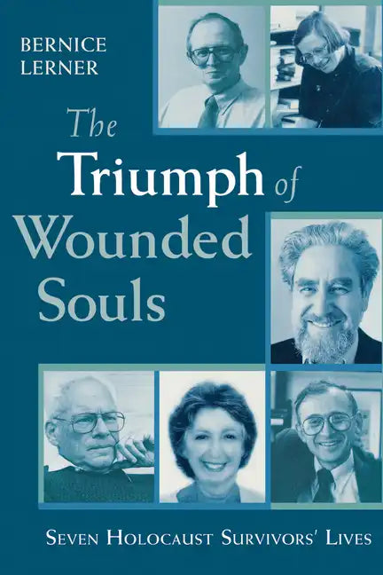 The Triumph of Wounded Souls: Seven Holocaust Survivors' Lives - Paperback