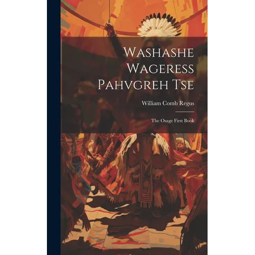 Washashe Wageress Pahvgreh Tse: The Osage First Book - Hardcover