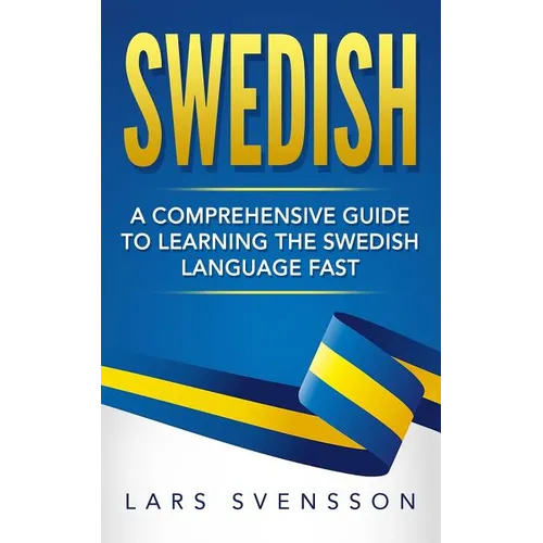 Swedish: A Comprehensive Guide to Learning the Swedish Language Fast - Paperback