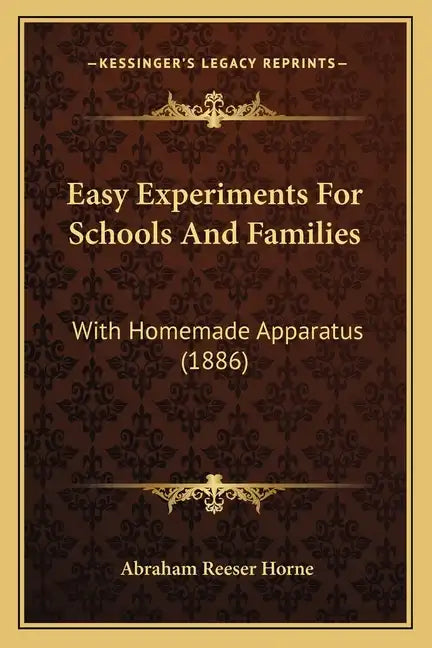 Easy Experiments for Schools and Families: With Homemade Apparatus (1886) - Paperback