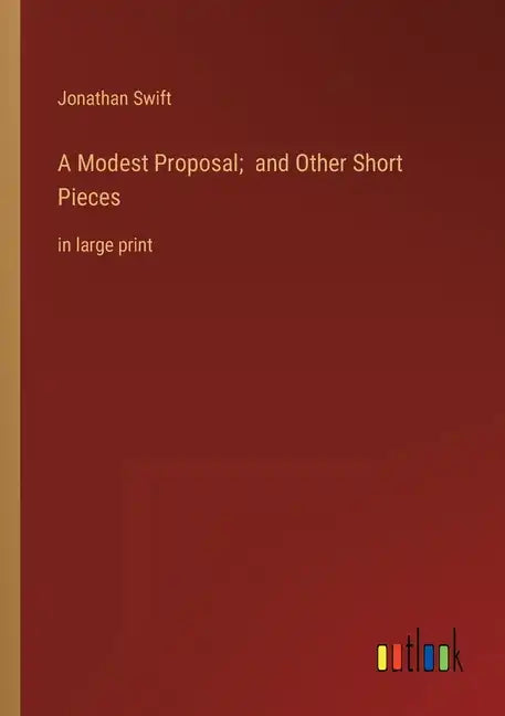 A Modest Proposal; and Other Short Pieces: in large print - Paperback