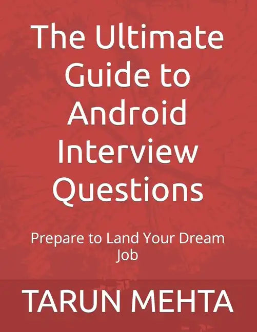 The Ultimate Guide to Android Interview Questions: Prepare to Land Your Dream Job - Paperback